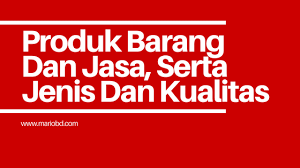 Nilai jasa yang lebih besar. Produk Barang Dan Jasa Serta Jenis Dan Kualitas Mario Bd