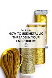 Top 20 best embroidery threads reviews 2021. How To Use Metallic Threads In Your Embroidery Pumora All About Hand Embroidery
