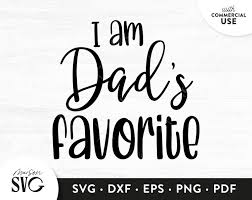 I Am Dad S Favorite Svg File Daddy Svg Daddy S Favorite Svg For Kids Dad Svg For Onesies Family Svg Cricut Files Instant Download In 2020 Dads Favorite Svg Daddy