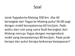 We did not find results for: Soal Jarak Yogyakarta Malang 350 Km Jika Ali Berangkat Dari Yogya Ke Malang Pukul Pagi Dengan Mobil Kecepatannya 60 Km Jam Pada Waktu Dan Rute Ppt Download