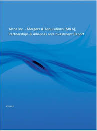 Alcoa Inc Mergers Acquisitions M A Partnerships Alliances And Investment Report