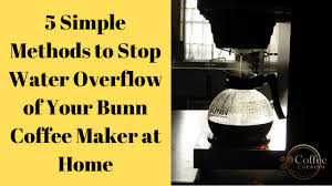 We picked the best bunn coffee makers after analyzing hundreds of models. Why Does My Bunn Coffee Maker Overflow 5 Simple Tricks To Avoid Water Leakage Coffee Cherish