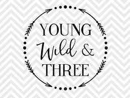 Young wild and three svg. Pin On Vinyl