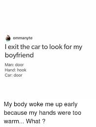 Check spelling or type a new query. Ommanyte I Exit The Car To Look For My Boyfriend Man Door Hand Hook Car Door My Body Woke Me Up Early Because My Hands Were Too Warm What Meme