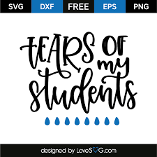 Download Tears Of My Students Lovesvg Com