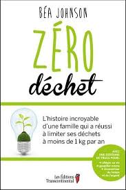 Zero Dechet L Histoire Incroyable D Une Famille Qui A Reussi A Limiter Ses Dechets A Moins De 1 Kg Par An Par Johnson Bea Books Zero Waste Reading