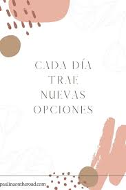 Itis the true essence of the artistic occupations that it never stops growing and developing. 25 Positive Quotes In Spanish That Will Make Your Day Paulina On The Road