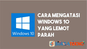 Tips Ampuh Agar Windows 10 Tidak Lemot