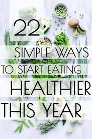 Don't delay your care at mayo clinic featured conditions information and tools for a healthy lifestyle. 22 Simple Ways To Start Eating Healthier This Year