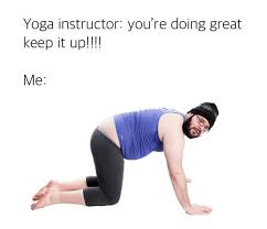 Must Erase Those Memories Of Yoga But They Will Never Leave Me Funny Yoga Memes Yoga Quotes Funny Funny Yoga Pictures