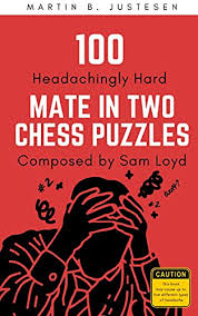 You will probably have a hard time trying to solve all the daily puzzles, specially the ones that require more than 4 moves to win; Amazon Com 100 Headachingly Hard Mate In Two Chess Puzzles Composed By Sam Loyd Improve Your Ability To Calculate Variations And Finding Checkmate Ebook Justesen Martin B Tienda Kindle