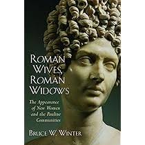 Roman Wives, Roman Widows: The Appearance of New Women and the Pauline  Communities: Winter, Bruce W.: 9780802849717: Amazon.com: Books