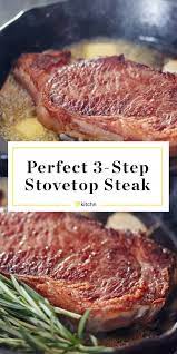 How To Cook Perfect Steak On The Stovetop In 3 Steps Recipe Cooking The Perfect Steak Ways To Cook Steak Steak Dinner Recipes