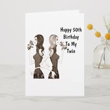 50th Birthday Wishes To My Twin Sister Card Zazzle Com 50th Birthday Wishes Birthday Wishes For Myself Birthday Wishes For Sister