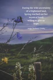 Spring Quotes With A Soulful Shimmer In 2020 Spring Quotes Flowers Spring Inspirational Quotes Spring Quotes