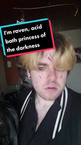 Hey Sup Im Raven Your Acid Bath Princess of The Darkness