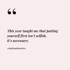 This Year Taught Me That Putting Yourself First Isn T Selfish It S Necessary Self Care Inspirational Quotes About Strength Self Love Quotes Life Quotes