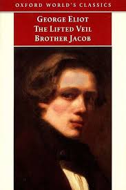Science's Less Accurate Grandmother: Review: "The Lifted Veil" and "Brother  Jacob" by George Eliot