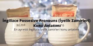Ingilizce Possesive Pronouns Iyelik Zamirleri Konu Anlatimi Interingilizce Blog