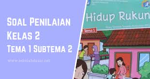 Halo sahabat buku paket, ini merupakan revisi soal tematik kelas 2 sd/mi tema 1 subtema 1 mengenai hidup rukun di rumah. Soal Penilaian K 13 Kelas 2 Tema 1 Subtema 2 Sekolahdasar Net