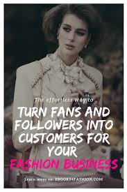 How To Turn Fans And Followers Into Customers For Your Fashion Business Business Fashion Business Women Fashion Starting A Clothing Business