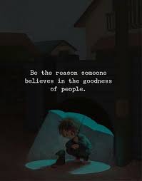 Be The Reason Someone Believes In The Goodness Of People Meaning Motivational Quotes With Deep Meaning For Your Life Boostupliving Motivational Quotes For Life Reality Quotes Life Quotes