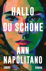 Ann Napolitano: Hallo, du Schöne (Ebook)