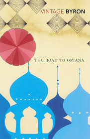The Road To Oxiana Byron Literary Travel Classic Books