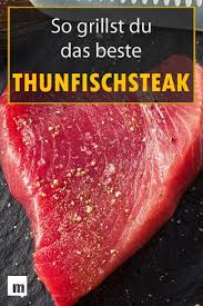 Thunfisch Grillen So Gelingt Das Perfekte Grill Steak Thunfisch Grillen Fisch Grillen Rezepte Thunfischsteak