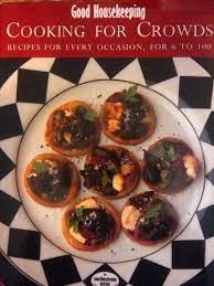 Good Housekeeping Cooking For Crowds Recipes For Every Occasion From 6 To 100 Cooking Food For A Crowd Cookery Books