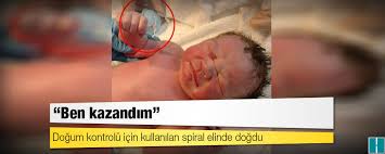 dogum kontrolu icin kullanilan spiral elinde dogdu ben kazandim haberdar gercekler sadece gercekler
