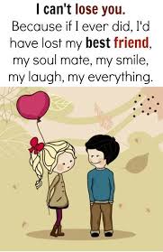 I Can T Lose You Because If I Ever Did I D Be Losing My Love My Friend My Soul Mate My Smile My Laugh My Best Friend Quotes I Cant Lose