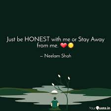 Just Be Honest With Me Or Quotes Writings By Neelam Shah Yourquote