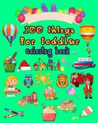 By doing this activity kids learn to select therefore, coloring pages for girls should be chosen more selectively. 100 Things For Toddler Coloring Book Artj Coloring Author 9798707997228 Blackwell S