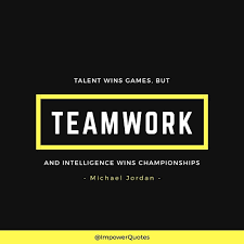 Talent Wins Games But Teamwork And Intelligence Wins Championships Meaning In Hindi Teamwork Teamwork Motivational Quotes Google Images