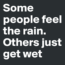 Maybe you would like to learn more about one of these? Some People Feel The Rain Others Just Get Wet Post By Shoutoutloud On Boldomatic