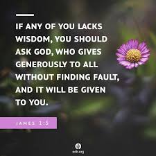 James 1 5 If Any Of You Lack Wisdom Let Him Ask Of God That Giveth To All Men Liberally And Upbraideth Not A Wisdom Words Of Encouragement Gospel Message