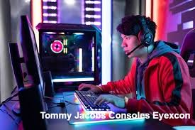 Tommy Jacobs Consoles Eyexcon: The Ultimate Guide to Next-Gen Gaming and Beyond