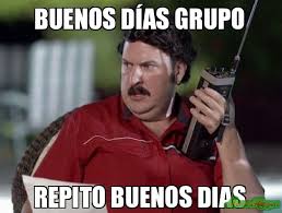 Buenos Dias Grupo Repito Buenos Dias Meme Pablo Escobar En 2020 Memes De Buenos Dias Ya Depositaron Meme Chistes Whatsapp Memes
