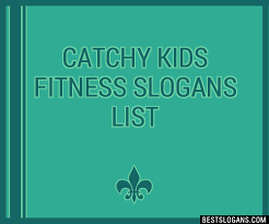 30 catchy kids fitness slogans list