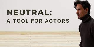 Neutral: A Tool for Actors | What Is Neutral for Actors?
