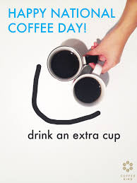 Time To Celebrate National Coffee Day National Coffee Day Coffee Quotes I Love Coffee