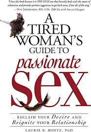 Sexlessness doesn't have to be a loss of intimacy. A Tired Woman S Guide To Passionate Sex Reclaim Your Desire And Reignite Your Relationship Kindle Edition By Mintz Laurie Health Fitness Dieting Kindle Ebooks Amazon Com