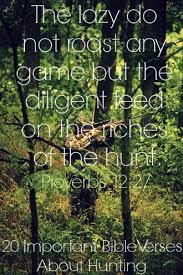 For while bodily training is of some value, godliness is of value in every way, as it holds promise for the present life and also for the life to come. 20 Important Bible Verses About Hunting Is Hunting A Sin