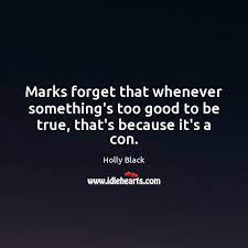 Marks Forget That Whenever Something S Too Good To Be True That S Because It S A Con Idlehearts
