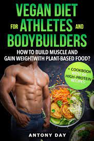 The american council on exercise (ace) explains that certain genetic and hormonal. Vegan Diet For Athletes And Bodybuilders How To Build Muscle And Gain Weight With Plant Based Food Cookbook With 50 High Protein Vegan Recipes Day Antony 9781653277704 Amazon Com Books