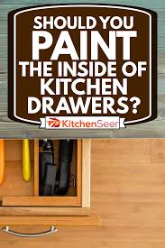 Check spelling or type a new query. Should You Paint The Inside Of Kitchen Drawers Kitchen Seer
