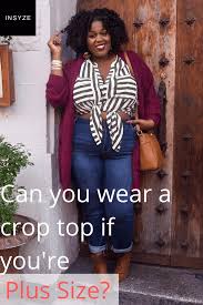 To disguise the belly fat pleats (plisse and sometimes box as well) gathers, drapes, clever prints, ruffles and a slightly loose but drapey silhouette all can be your good friend. Can You Wear A Crop Top If You Re Plus Size Insyze