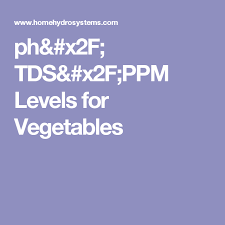 ph tds ppm levels for vegetables home hydroponics