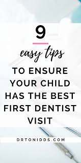 9 Easy Tips To Ensure Your Child Has The Best First Dentist Visit Dentist Visit Dentist Kids Dentist